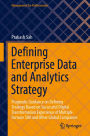 Defining Enterprise Data and Analytics Strategy: Pragmatic Guidance on Defining Strategy Based on Successful Digital Transformation Experience of Multiple Fortune 500 and Other Global Companies