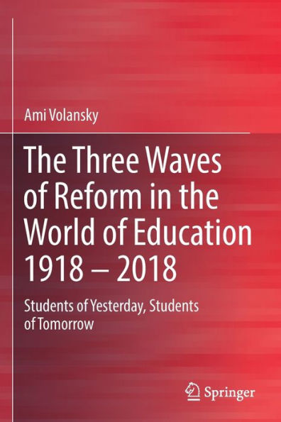 the Three Waves of Reform World Education 1918 - 2018: Students Yesterday, Tomorrow