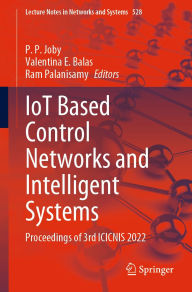 Title: IoT Based Control Networks and Intelligent Systems: Proceedings of 3rd ICICNIS 2022, Author: P. P. Joby