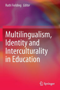 Title: Multilingualism, Identity and Interculturality in Education, Author: Ruth Fielding