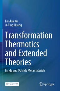 Title: Transformation Thermotics and Extended Theories: Inside and Outside Metamaterials, Author: Liu-Jun Xu