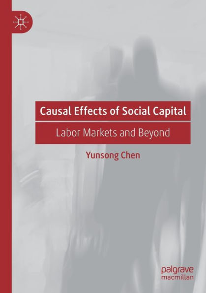 Causal Effects of Social Capital: Labor Markets and Beyond