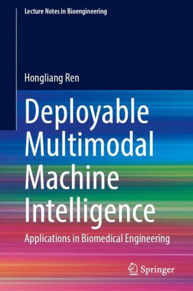 Deployable Multimodal Machine Intelligence: Applications Biomedical Engineering
