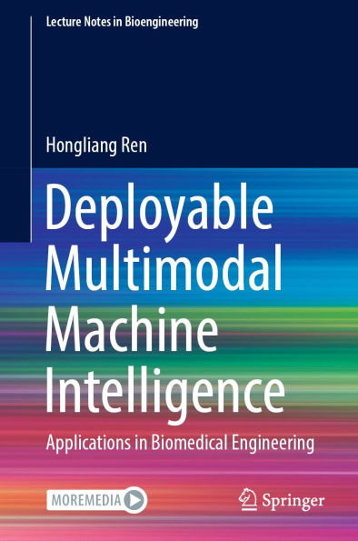 Deployable Multimodal Machine Intelligence: Applications in Biomedical Engineering
