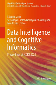 Title: Data Intelligence and Cognitive Informatics: Proceedings of ICDICI 2022, Author: I. Jeena Jacob