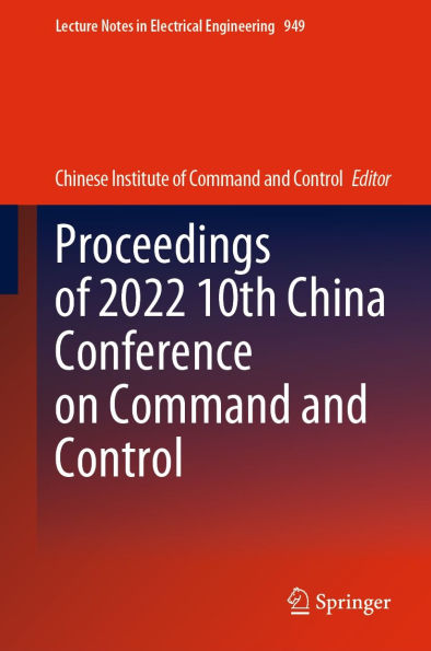 Proceedings of 2022 10th China Conference on Command and Control