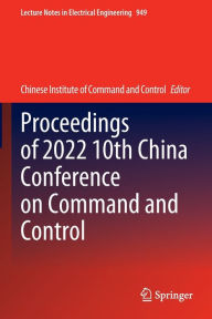 Title: Proceedings of 2022 10th China Conference on Command and Control, Author: Chinese Institute of Command and Control
