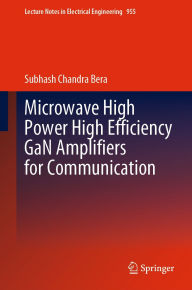 Title: Microwave High Power High Efficiency GaN Amplifiers for Communication, Author: Subhash Chandra Bera