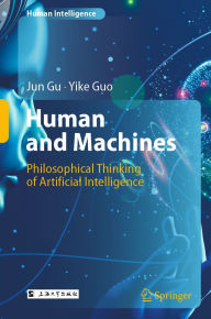 Title: Human and Machines: Philosophical Thinking of Artificial Intelligence, Author: Jun Gu