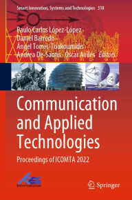 Title: Communication and Applied Technologies: Proceedings of ICOMTA 2022, Author: Paulo Carlos López-López