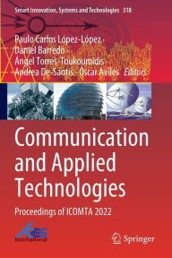 Title: Communication and Applied Technologies: Proceedings of ICOMTA 2022, Author: Paulo Carlos López-López