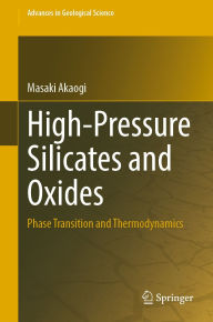 Title: High-Pressure Silicates and Oxides: Phase Transition and Thermodynamics, Author: Masaki Akaogi