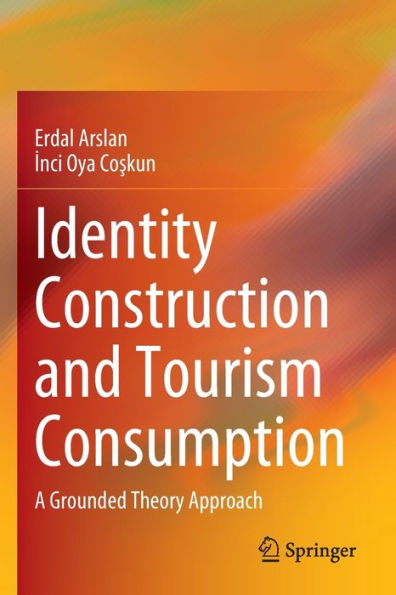 Identity Construction and Tourism Consumption: A Grounded Theory Approach