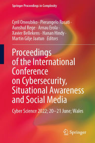 Title: Proceedings of the International Conference on Cybersecurity, Situational Awareness and Social Media: Cyber Science 2022; 20-21 June; Wales, Author: Cyril Onwubiko