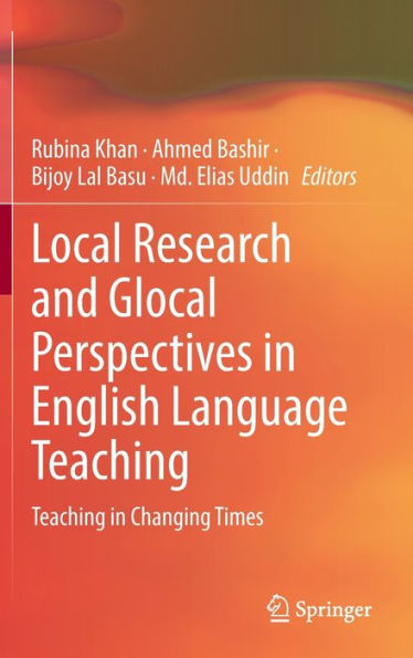 Local Research and Glocal Perspectives in English Language Teaching: Teaching in Changing Times