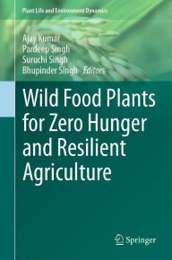 Title: Wild Food Plants for Zero Hunger and Resilient Agriculture, Author: Ajay Kumar