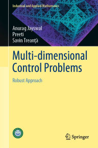 Title: Multi-dimensional Control Problems: Robust Approach, Author: Anurag Jayswal