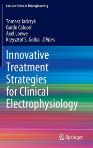 Title: Innovative Treatment Strategies for Clinical Electrophysiology, Author: Tomasz Jadczyk