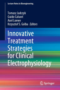 Title: Innovative Treatment Strategies for Clinical Electrophysiology, Author: Tomasz Jadczyk