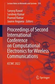 Title: Proceedings of Second International Conference on Computational Electronics for Wireless Communications: ICCWC 2022, Author: Sanyog Rawat