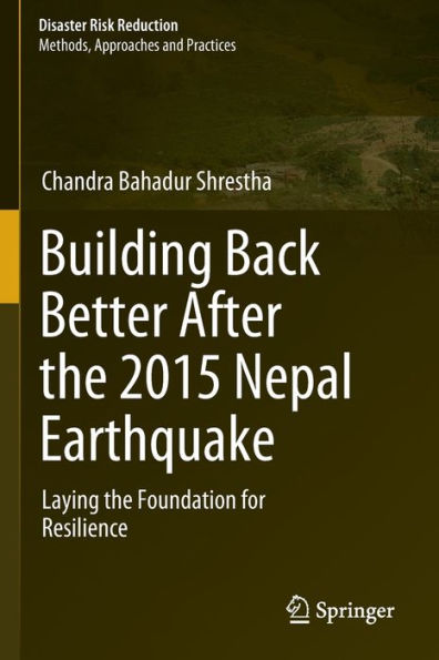 Building Back Better After the 2015 Nepal Earthquake: Laying Foundation for Resilience