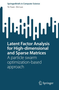 Title: Latent Factor Analysis for High-dimensional and Sparse Matrices: A particle swarm optimization-based approach, Author: Ye Yuan