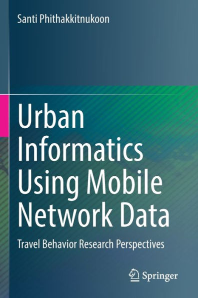 Urban Informatics Using Mobile Network Data: Travel Behavior Research Perspectives