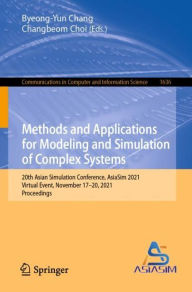 Title: Methods and Applications for Modeling and Simulation of Complex Systems: 20th Asian Simulation Conference, AsiaSim 2021, Virtual Event, November 17-20, 2021, Proceedings, Author: Byeong-Yun Chang