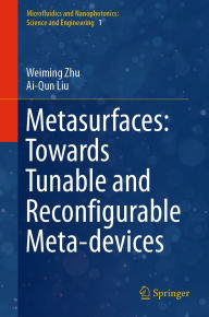 Title: Metasurfaces: Towards Tunable and Reconfigurable Meta-devices, Author: Weiming Zhu