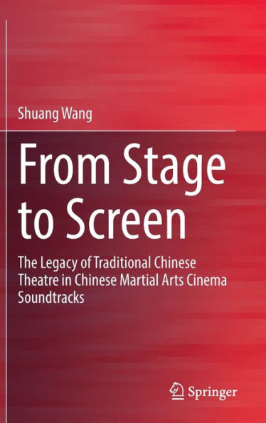 From Stage to Screen: The Legacy of Traditional Chinese Theatre in Chinese Martial Arts Cinema Soundtracks