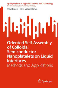 Title: Oriented Self-Assembly of Colloidal Semiconductor Nanoplatelets on Liquid Interfaces: Methods and Applications, Author: Onur Erdem