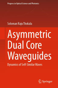 Title: Asymmetric Dual Core Waveguides: Dynamics of Self-Similar Waves, Author: Soloman Raju Thokala