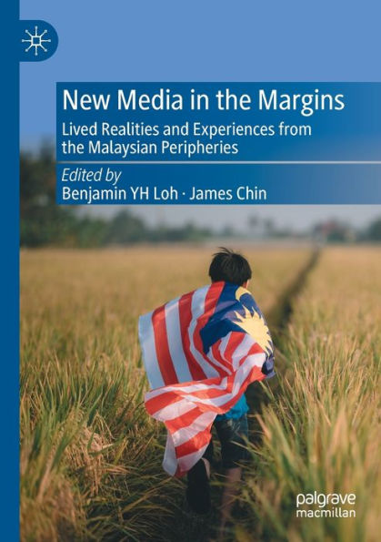 New Media the Margins: Lived Realities and Experiences from Malaysian Peripheries