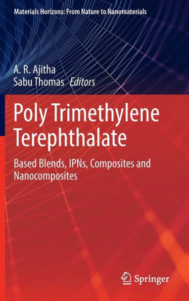 Poly Trimethylene Terephthalate: Based Blends, IPNs, Composites and Nanocomposites