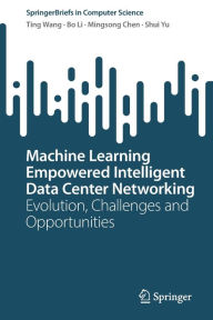 Title: Machine Learning Empowered Intelligent Data Center Networking: Evolution, Challenges and Opportunities, Author: Ting Wang