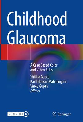 Childhood Glaucoma: A Case Based Color and Video Atlas