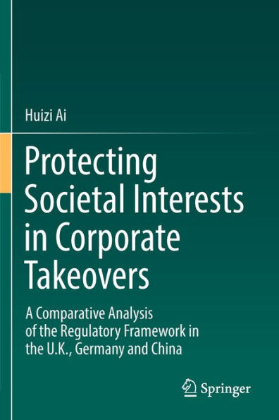 Protecting Societal Interests Corporate Takeovers: A Comparative Analysis of the Regulatory Framework U.K., Germany and China