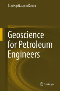 Title: Geoscience for Petroleum Engineers, Author: Sandeep Narayan Kundu