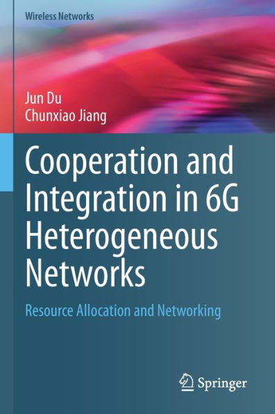 Cooperation and Integration 6G Heterogeneous Networks: Resource Allocation Networking