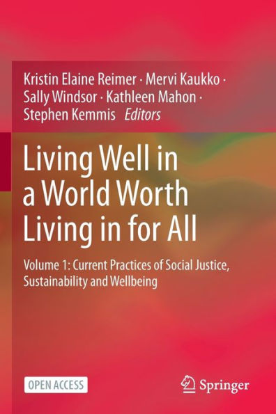 Living Well a World Worth for All: Volume 1: Current Practices of Social Justice, Sustainability and Wellbeing