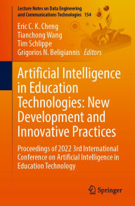 Title: Artificial Intelligence in Education Technologies: New Development and Innovative Practices: Proceedings of 2022 3rd International Conference on Artificial Intelligence in Education Technology, Author: Eric C. K. Cheng