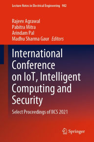 Title: International Conference on IoT, Intelligent Computing and Security: Select Proceedings of IICS 2021, Author: Rajeev Agrawal