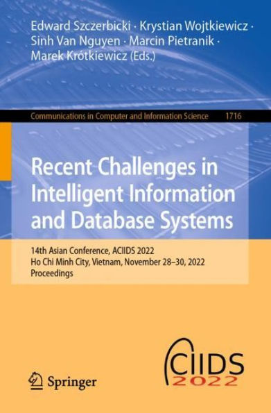 Recent Challenges Intelligent Information and Database Systems: 14th Asian Conference, ACIIDS 2022, Ho Chi Minh City, Vietnam, November 28-30, Proceedings