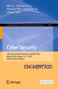 Title: Cyber Security: 19th China Annual Conference, CNCERT 2022, Beijing, China, August 16-17, 2022, Revised Selected Papers, Author: Wei Lu