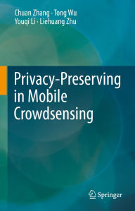 Title: Privacy-Preserving in Mobile Crowdsensing, Author: Chuan Zhang