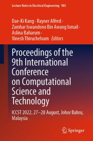 Title: Proceedings of the 9th International Conference on Computational Science and Technology: ICCST 2022, 27-28 August, Johor Bahru, Malaysia, Author: Dae-Ki Kang