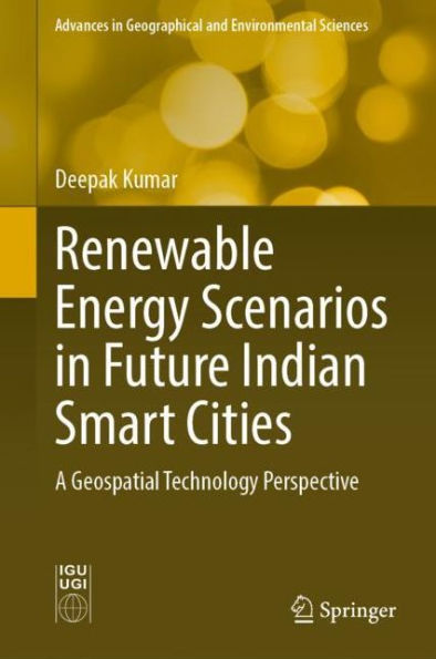 Renewable Energy Scenarios Future Indian Smart Cities: A Geospatial Technology Perspective