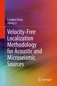 Title: Velocity-Free Localization Methodology for Acoustic and Microseismic Sources, Author: Longjun Dong