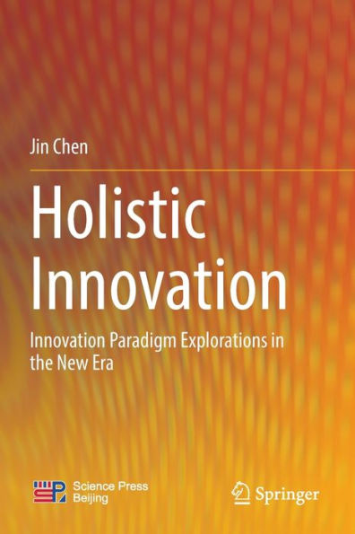 Holistic Innovation: Innovation Paradigm Explorations the New Era