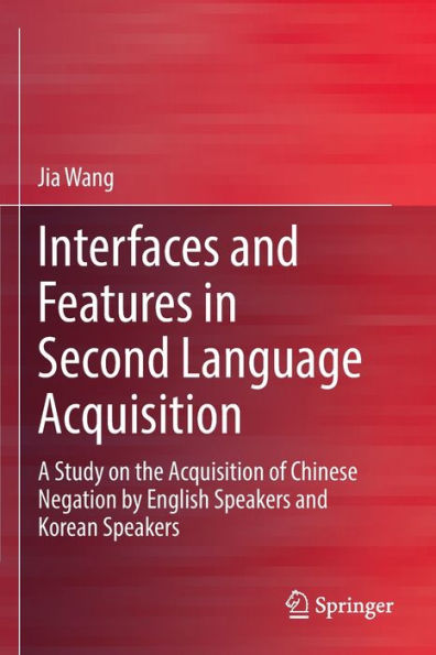 Interfaces and Features Second Language Acquisition: A Study on the Acquisition of Chinese Negation by English Speakers Korean